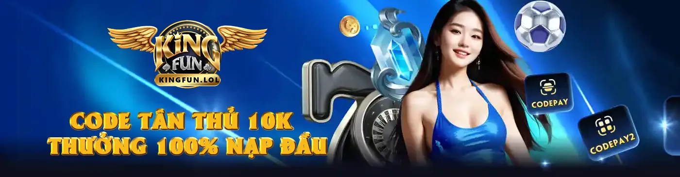 Kingfun - Code tân thủ 10K - Thưởng 100% nạp đầu